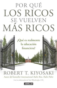 Por qué los ricos se vuelven más ricos: ¿Qué es realmente la educación financiera?/Why the Rich Are Getting Richer:What Is Financial Education..really? 