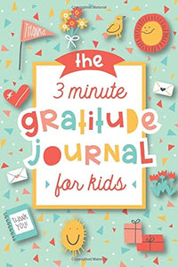 The 3 Minute Gratitude Journal for Kids 