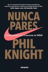 Nunca pares: Autobiografía del fundador de Nike / Shoe Dog: A Memoir by the Creator of Nike 