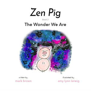 Zen Pig: The Wonder We Are 