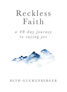 Reckless Faith | A 40 Day Journey to Saying Yes 