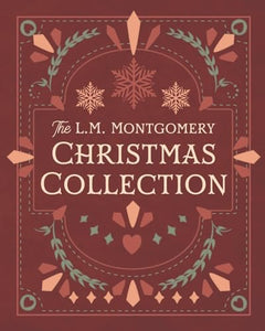 The L. M. Montgomery Christmas Collection 