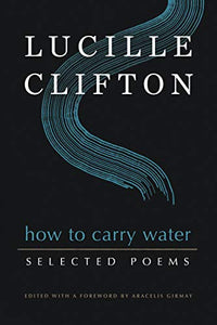 How to Carry Water: Selected Poems of Lucille Clifton 