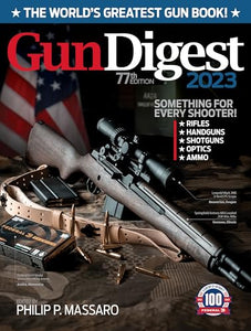 Gun Digest 2023, 77th Edition: The World's Greatest Gun Book! 