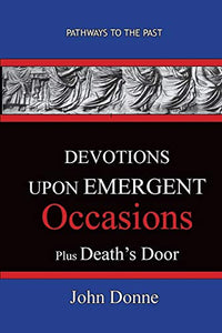 DEVOTIONS UPON EMERGENT OCCASIONS - Together with DEATH'S DUEL 