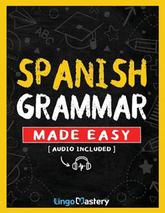 Spanish Grammar Made Easy 