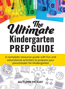 The Ultimate Kindergarten Prep Guide 