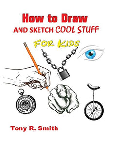 How to Draw and Sketch Cool Stuff for Kids 
