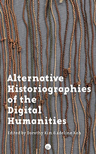 Alternative Historiographies of the Digital Humanities 