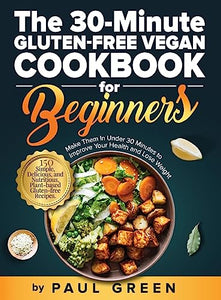 The 30-Minute Gluten-free Vegan Cookbook for Beginners 