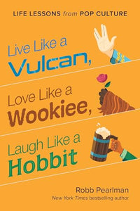 Live Like a Vulcan, Love Like a Wookiee, Laugh Like a Hobbit 