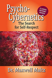 Psycho-Cybernetics The Search for Self-Respect 