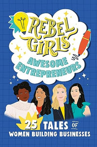 Rebel Girls Awesome Entrepreneurs: 25 Tales of Women Building Businesses 