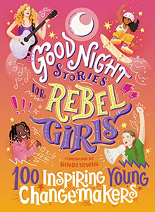 Good Night Stories for Rebel Girls: 100 Inspiring Young Changemakers 