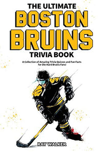 The Ultimate Boston Bruins Trivia Book 