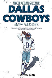 The Ultimate Dallas Cowboys Trivia Book 