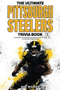 The Ultimate Pittsburgh Steelers Trivia Book 