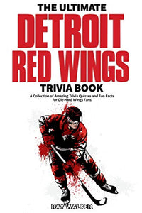 The Ultimate Detroit Red Wings Trivia Book 