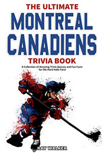 The Ultimate Montreal Canadiens Trivia Book 