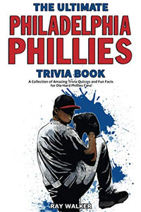 The Ultimate Philadelphia Phillies Trivia Book 