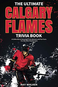 The Ultimate Calgary Flames Trivia Book 