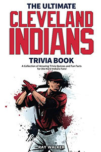 The Ultimate Cleveland Indians Trivia Book 