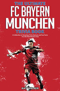 The Ultimate FC Bayern Munchen Trivia Book 