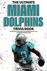 The Ultimate Miami Dolphins Trivia Book 