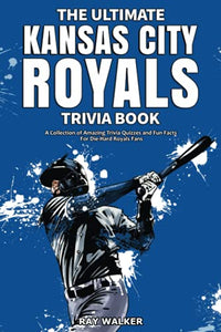 The Ultimate Kansas City Royals Trivia Book 