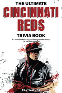 The Ultimate Cincinnati Reds Trivia Book 