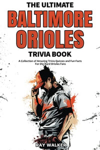 The Ultimate Baltimore Orioles Trivia Book 