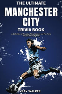 The Ultimate Manchester City Fc Trivia Book 