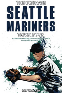 The Ultimate Seattle Mariners Trivia Book 