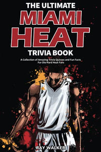 The Ultimate Miami Heat Trivia Book 