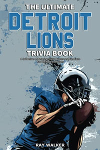 The Ultimate Detroit Lions Trivia Book 