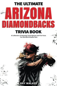 The Ultimate Arizona Diamondbacks Trivia Book 