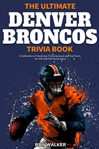 The Ultimate Denver Broncos Trivia Book 