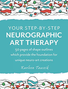 Your Step-by-Step Neurographic Art Therapy 