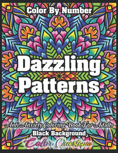 Color by Number Dazzling Patterns - Anti Anxiety Coloring Book for Adults BLACK BACKGROUND 