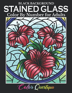 Stained Glass Color by Number For Adults BLACK BACKGROUND: Coloring Book Featuring Flowers, Landscapes, Birds and More 