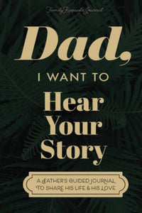 Dad, I Want to Hear Your Story: A Father's Guided Journal to Share His Life & His Love (Sage Green Cover) (Hear Your Story Books) 