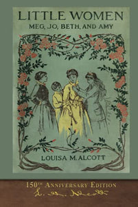 Little Women (150th Anniversary Edition): With Foreword and 200 Original Illustrations 