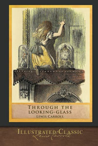 Through the Looking Glass Illustrated Classics Illustrated by John Tenniel 