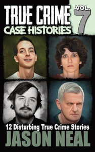 True Crime Case Histories - Volume 7 