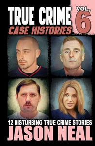 True Crime Case Histories - Volume 6 