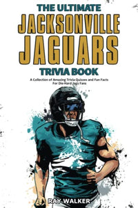 The Ultimate Jacksonville Jaguars Trivia Book 