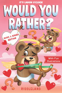 It's Laugh O'Clock - Would You Rather? Hugs & Kisses Edition: A Fun and Interactive Valentine's Day Gift Idea for Kids and Family (Valentine's Day Books For KIds) 