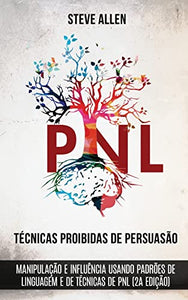 T�cnicas proibidas de Persuas�o, manipula��o e influ�ncia usando padr�es de linguagem e de t�cnicas de PNL (2a Edi��o) 