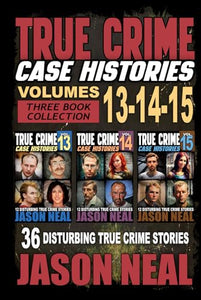 True Crime Case Histories - (Books 13, 14, & 15) 