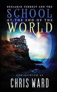 Benjamin Forrest and the School at the End of the World 